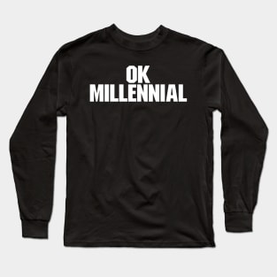 OK Millennial Baby Boomer Meme Long Sleeve T-Shirt